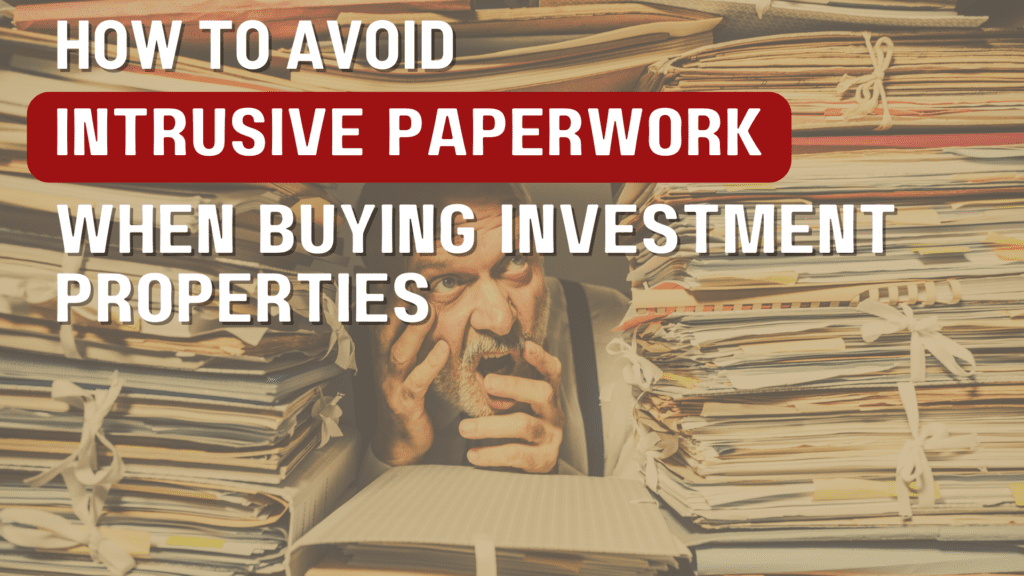 How to avoid intrusive paperwork with buying investment properties