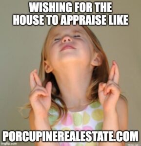 wishing for the home to appraise